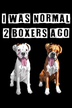I Was Normal 2 Boxers Ago: I Was Normal 2 Boxers Ago Funny Dog  Journal/Notebook Blank Lined Ruled 6x9 100 Pages