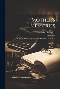 Paperback Mother's Memories; a History From Girlhood to the Seventies, 1858-1914 Book