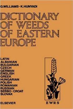 Hardcover Dictionary of Weeds of Eastern Europe: Their Common Names and Importance in Latin, Albanian, Bulgarian, Czech, German, English, Greek, Hungarian, Poli Book