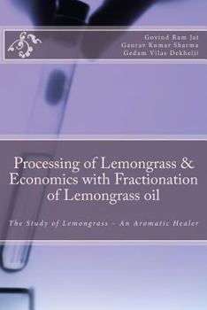 Paperback Processing of Lemongrass & Economics with Fractionation of Lemongrass oil: The Study of Lemongrass - An Aromatic Healer Book