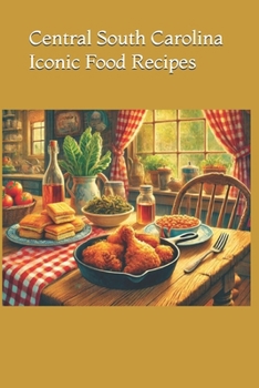 Central South Carolina iconic food recipes (America’s Iconic Eats: Regional Recipes from Coast to Coast)