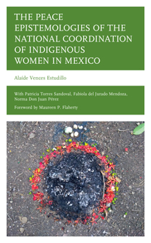 Hardcover The Peace Epistemologies of the National Coordination of Indigenous Women in Mexico Book