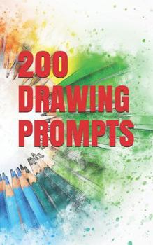 200 Drawing Prompts : Drawing Challenges for All Types of Kids