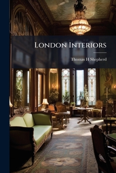 London Interiors: A Grand National Exhibition of the Religious, Regal and Civic Solemnities, Public Amusements, Scientific Meetings and