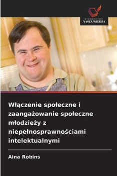 Wlaczenie spoleczne i zaangazowanie spoleczne mlodziezy z niepelnosprawnosciami intelektualnymi (Polish Edition)