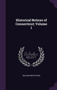 Historical Notices of Connecticut;; Volume 1