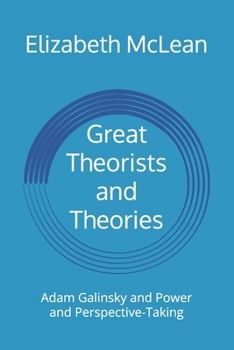 Paperback Great Theorists and Theories: Adam Galinsky and Power and Perspective-Taking Book