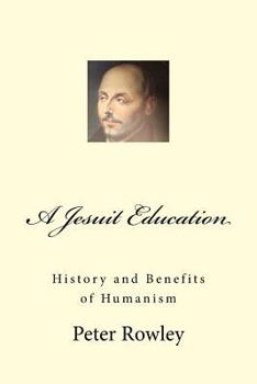 Paperback A Jesuit Education: History and Benefits of Humanism Book