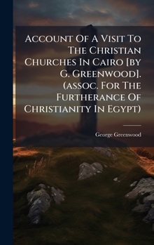 Hardcover Account Of A Visit To The Christian Churches In Cairo [by G. Greenwood]. (assoc. For The Furtherance Of Christianity In Egypt) Book