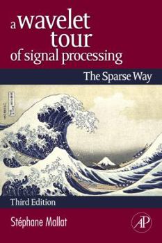 Hardcover A Wavelet Tour of Signal Processing: The Sparse Way Book