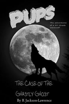 Paperback PUPS - The Case Of The Ghastly Ghost: (The Adventures Of A Third Grade Werewolf) Book