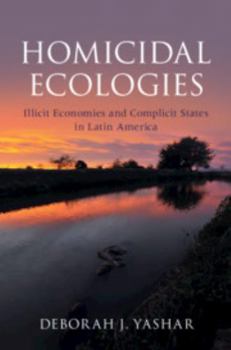 Hardcover Homicidal Ecologies: Illicit Economies and Complicit States in Latin America Book