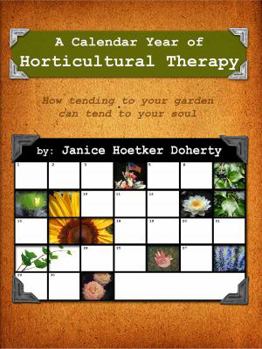 Paperback A Calendar Year of Horticultural Therapy: How Tending Your Garden Can Tend to Your Soul Book