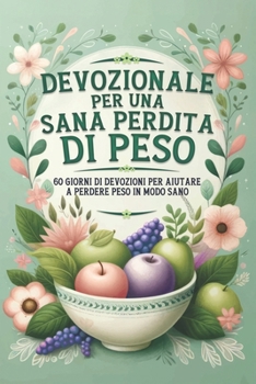 Devozionale per una sana perdita di peso: 60 giorni di devozioni per aiutare a perdere peso in modo sano