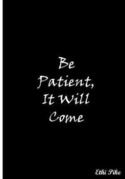 Paperback Be Patient, It Will Come (Black): Collectible Notebook Book