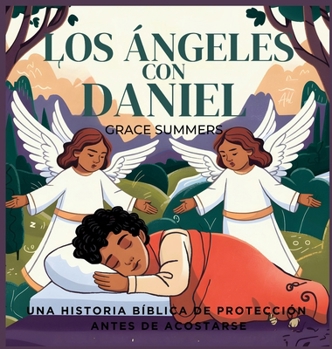 Los Ángeles Con Daniel: Una historia bíblica de protección antes de acostarse (Cuentos Para Dormir de Ángeles y Milagros) (Spanish Edition)