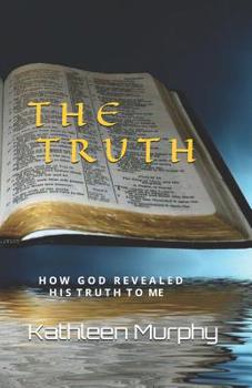 Paperback The Truth: How God Revealed His Word To Me Book