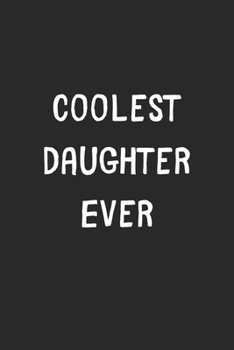 Paperback Coolest Daughter Ever: Lined Journal, 120 Pages, 6 x 9, Cool Daughter Gift Idea, Black Matte Finish (Coolest Daughter Ever Journal) Book