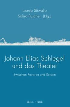 Johann Elias Schlegel Und Das Theater: Zwischen Revision Und Reform