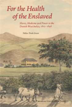 Paperback For the Health of the Enslaved: Slaves, Medicine and Power in the Danish West Indies, 1803-1848 Book