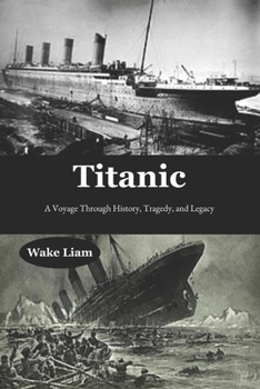 Paperback Titanic: A Voyage Through History, Tragedy, and Legacy Book