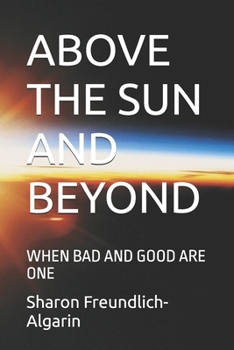 ABOVE THE SUN AND BEYOND: WHEN BAD AND GOOD ARE ONE