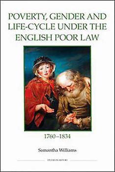 Poverty, Gender and Life-Cycle Under the English Poor Law, 1760-1834 - Book  of the Royal Historical Society Studies in History New