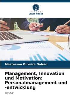 Management, Innovation und Motivation: Personalmanagement und -entwicklung: Band IV