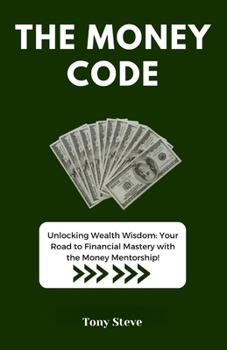 Paperback The Money Code: Unlocking Wealth Wisdom: Your Road to Financial Mastery with the Money Mentorship! [Large Print] Book