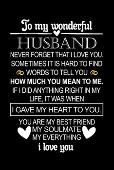 To My Wonderful Husband Never Forget That I Love You... . : Cute Valentines Day Gifts for Husband Journal, Gift for Your Wonderful Husband on Father's Day, Christmas, Deployments, Graduation, Thanksgi