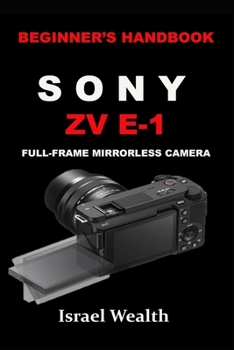 Paperback Beginner's Handbook Sony Zv E-1 Full-Frame Mirrorless Camera Book