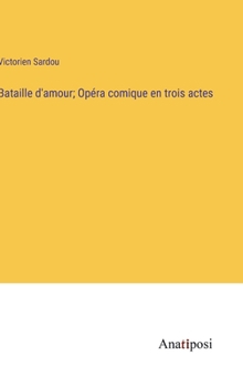 Hardcover Bataille d'amour; Opéra comique en trois actes [French] Book