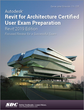 Paperback Autodesk Revit for Architecture Certified User Exam Preparation (Revit 2019 Edition) Book