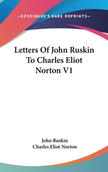 Hardcover Letters Of John Ruskin To Charles Eliot Norton V1 Book