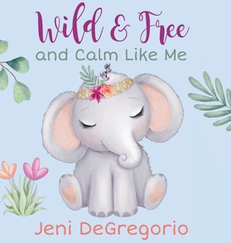 Hardcover Wild & Free and Calm Like Me Book