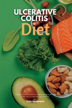 Paperback Ulcerative Colitis Diet: A Beginner's 3-Week Step-by-Step Guide to Managing Ulcerative Colitis with Curated Recipes and a Meal Plan Book