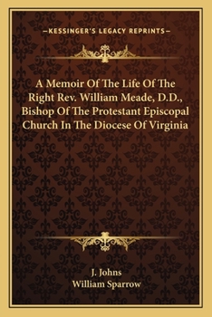 Paperback A Memoir Of The Life Of The Right Rev. William Meade, D.D., Bishop Of The Protestant Episcopal Church In The Diocese Of Virginia Book