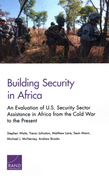 Paperback Building Security in Africa: An Evaluation of U.S. Security Sector Assistance in Africa from the Cold War to the Present Book