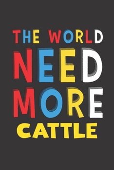 The World Need More Cattle: Cattle Lovers Funny Gifts Journal Lined Notebook 6x9 120 Pages
