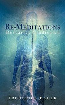 Paperback Re-Meditations: Descartes Vindicated Book