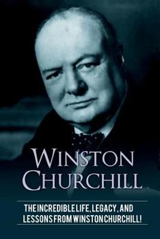 Paperback Winston Churchill: The incredible life, legacy, and lessons from Winston Churchill! Book