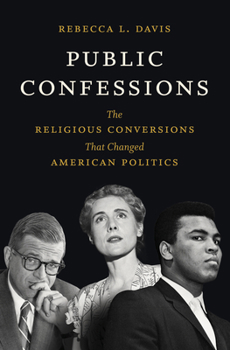 Hardcover Public Confessions: The Religious Conversions That Changed American Politics Book