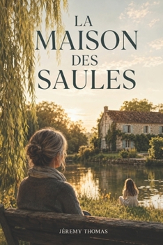 La Maison des Saules: Un roman émouvant sur la reconstruction, les liens qui sauvent et le courage de renaître (French Edition)