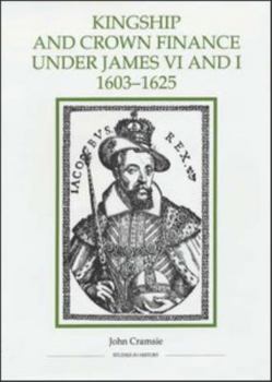 Hardcover Kingship and Crown Finance Under James VI and I, 1603-1625 Book