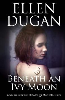 Beneath An Ivy Moon - Book #4 of the Legacy of Magick