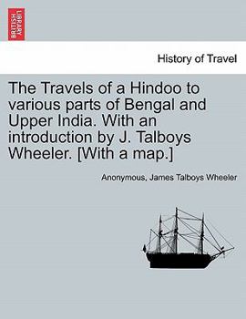 Paperback The Travels of a Hindoo to Various Parts of Bengal and Upper India. with an Introduction by J. Talboys Wheeler. [With a Map.] Vol. I Book