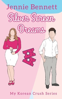 Silver Screen Dreams - Book #2 of the My Korean Crush