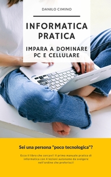 Paperback Informatica Pratica: Come dominare PC e cellulare [Italian] Book