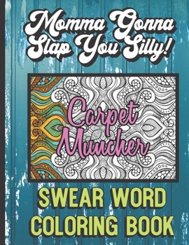 Paperback Carpet Muncher: Momma Gonna Slap You Silly Swear Word Coloring Book: Grown Up Adult Swear Color Book. Perfect for Fun, Humor, Gag and Book
