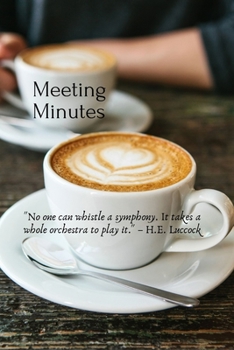 Paperback Meeting Minutes: "No one can whistle a symphony. It takes a whole orchestra to play it." - H.E. Luccock Book
